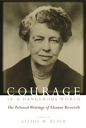 9780231111805: Courage in a Dangerous World: The Political Writings of Eleanor Roosevelt