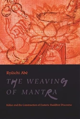 9780231112871: The Weaving of Mantra: Kukai and the Construction of Esoteric Buddhist Discourse