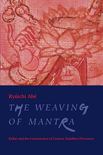 Stock image for The Weaving of Mantra: Kukai and the Construction of Esoteric Buddhist Discourse for sale by Moe's Books