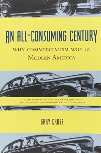 9780231113137: An All-Consuming Century: Why Commercialism Won in Modern America