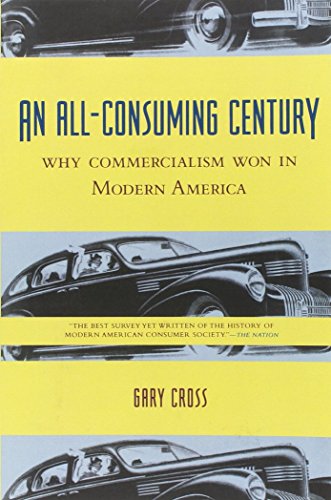 Stock image for An All-Consuming Century: Why Commercialism Won in Modern America for sale by ThriftBooks-Atlanta