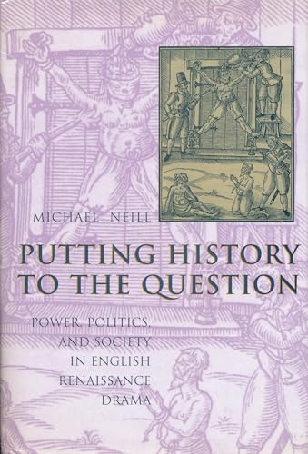 9780231113328: Putting History to the Question: Power, Politics, and Society in English Renaissance Drama