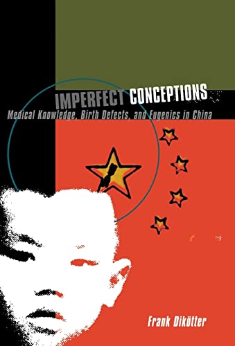 9780231113700: Imperfect Conceptions: Medical Knowledge, Birth Defects and Eugenics in China