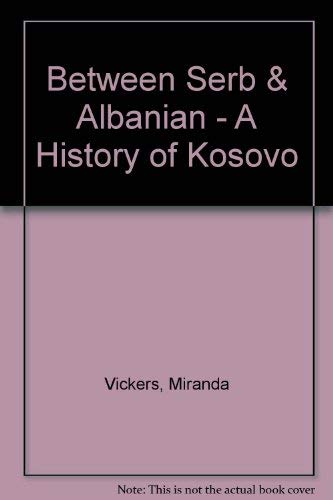 9780231113823: Between Serb & Albanian - A History of Kosovo