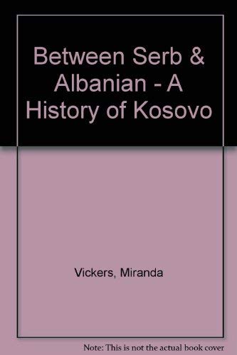 9780231113823: Between Serb and Albanian: A History of Kosovo
