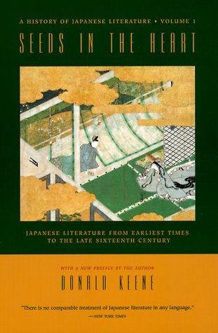 Seeds in the Heart: Japanese Literature from Earliest Times to the Late Sixteenth Century - Keene, Donald
