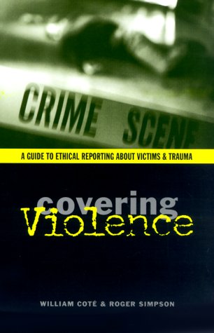 Imagen de archivo de Covering Violence: A Guide to Ethical Reporting about Victims and Trauma a la venta por ThriftBooks-Atlanta