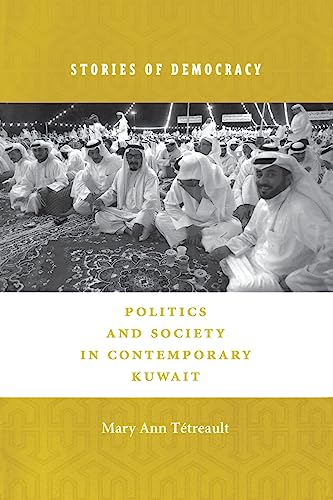 9780231114899: Stories of Democracy – Politics & Society in Contemporary Kuwait: Politics and Society in Contemporary Kuwait