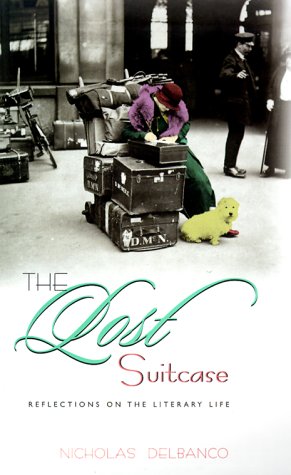 The Lost Suitcase: reflections on the literary life. (9780231115421) by Delbanco, Nicholas