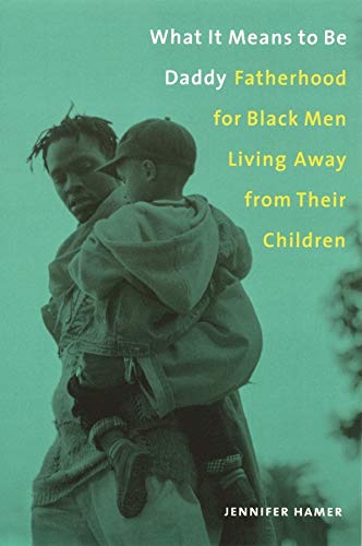 Stock image for What It Means to Be Daddy : Fatherhood for Black Men Living Away from Their Children for sale by Better World Books: West