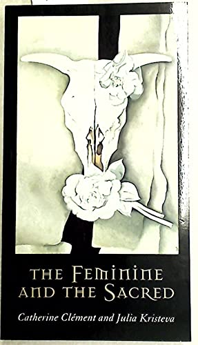 Beispielbild fr The Feminine and the Sacred (European Perspectives: A Series in Social Thought and Cultural Criticism) zum Verkauf von Goodwill Books