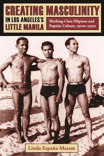 Beispielbild fr Creating Masculinity in Los Angeles's Little Manila: Working-Class Filipinos and Popular Culture, 1920s-1950s (Popular Cultures, Everyday Lives) zum Verkauf von BooksRun