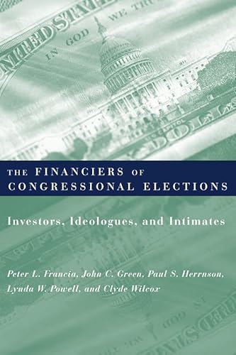 9780231116183: The Financiers of Congressional Elections: Investors, Ideologues, and Intimates