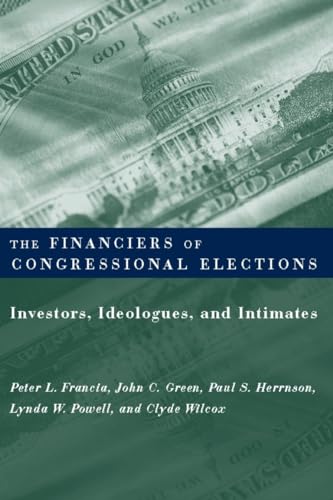 Beispielbild fr The Financiers of Congressional Elections: Investors, Ideologues, and Intimates (Power, Conflict, and Democracy: American Politics Into the 21st Century) zum Verkauf von Wonder Book