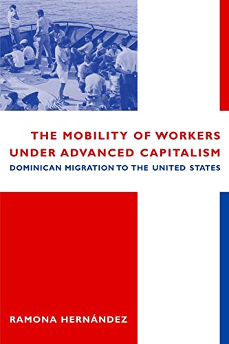 9780231116220: The Mobility of Workers Under Advanced Capitalism: Dominican Migration to the United States
