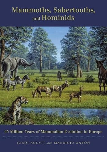 9780231116404: Mammoths, Sabertooths, and Hominids: 65 Million Years If Mammalian Evolution in Europe: 65 Million Years of Mammalian Evolution in Europe