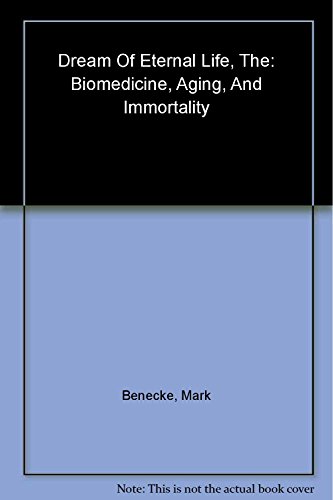Stock image for The Dream of Eternal Life : Biomedicine, Aging and Immortality for sale by Better World Books