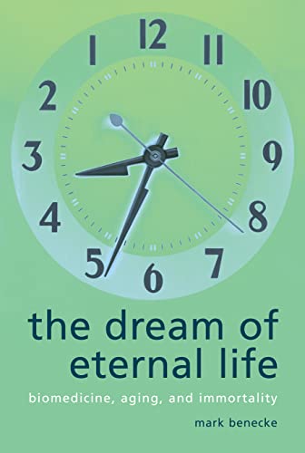 Stock image for The Dream of Eternal Life : Biomedicine, Aging and Immortality for sale by Better World Books