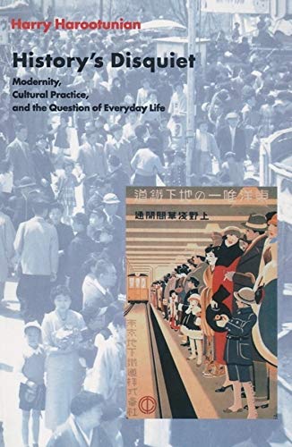 9780231117944: History's Disquiet: Modernity, Cultural Practice, and the Question of Everyday Life