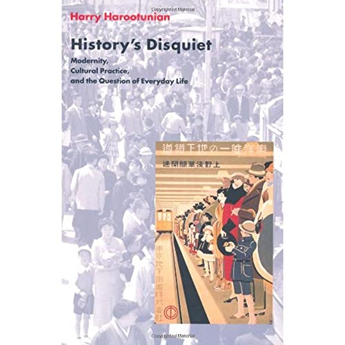 9780231117951: History's Disquiet: Modernity, Cultural Practice, and the Question of Everyday Life