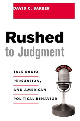 Beispielbild fr Rushed to Judgment : Talk Radio, Persuasion, and American Political Behavior zum Verkauf von Better World Books