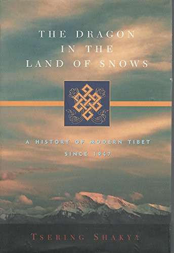 The Dragon in the Land of Snows: A History of Modern Tibet Since 1947 - Tsering Shakya;Shakya, Tsering