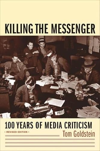 Killing the Messenger: 100 Years of Media Criticism (9780231118330) by Goldstein, Tom