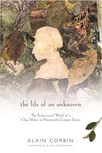 Beispielbild fr The Life of an Unknown : The Rediscovered World of a Clog Maker in Nineteenth-Century France zum Verkauf von Better World Books