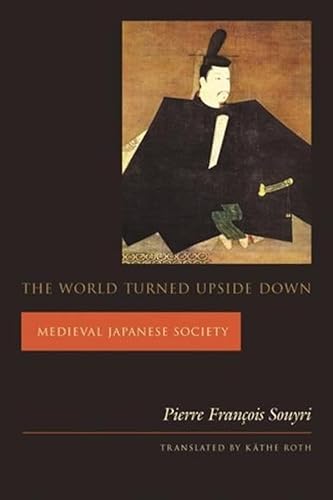 9780231118422: The World Turned Upside Down: Medieval Japanese Society