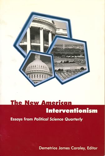 9780231118491: The New American Interventionism: Essays from Political Science Quarterly (Power, Conflict, and Democracy: American Politics Into the 21st Century)