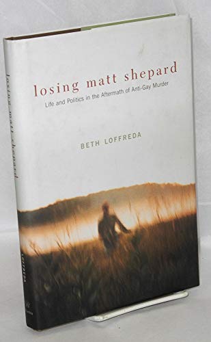 Losing Matt Shepard: Life and Politics in the Aftermath of Anti-Gay Murder