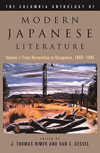 The Columbia Anthology of Modern Japanese Literature: Volume 1: From Restoration to Occupation, 1868-1945 (Modern Asian Literature Series) (9780231118606) by Rimer, J. Thomas; Gessel, Van