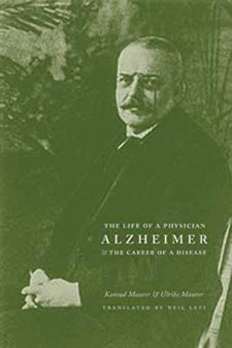 9780231118965: Alzheimer: The Life of a Physician and the Career of a Disease
