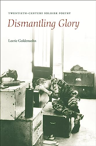 Imagen de archivo de Dismantling Glory: Twentieth-Century Soldier Poetry a la venta por Lowry's Books