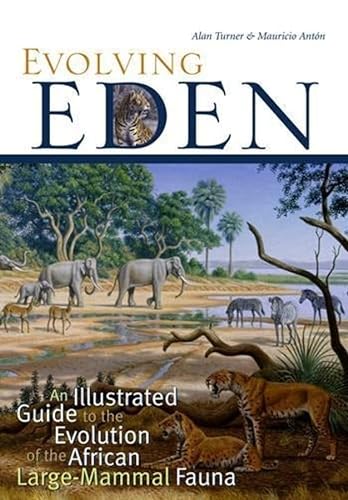 Imagen de archivo de Evolving Eden: An Illustrated Guide to the Evolution of the African Large-Mammal Fauna a la venta por St Vincent de Paul of Lane County