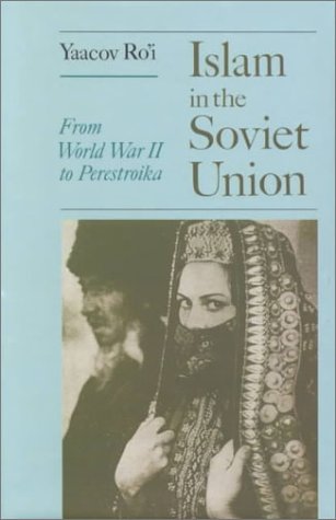 9780231119542: Islam and the Soviet Union: From the Second World War to Gorbachev