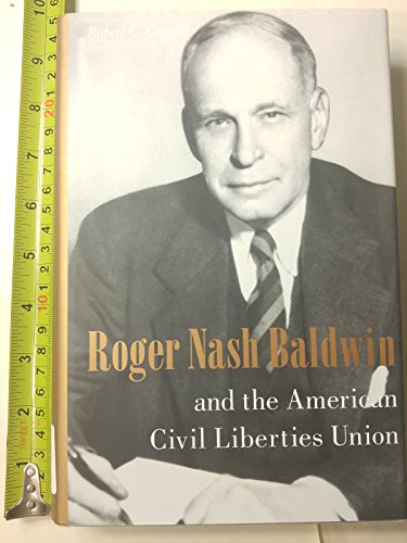 9780231119726: Roger Nash Baldwin and the American Civil Liberties Union