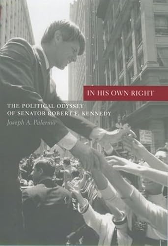 Stock image for In His Own Right : The Political Odyssey of Senator Robert F. Kennedy for sale by Better World Books