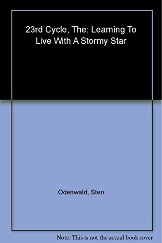 9780231120784: The 23rd Cycle: Learning to Live with a Stormy Star