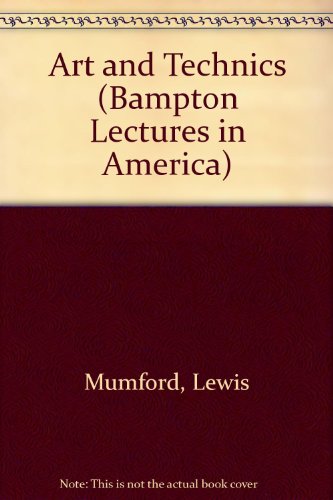 Art and Technics (Bampton Lectures in America) (9780231121040) by Mumford, Lewis