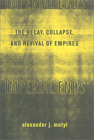 9780231121101: Imperial Ends: The Decay, Collapse, and Revival of Empires