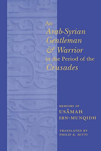 Stock image for An Arab-Syrian Gentleman and Warrior in the Period of the Crusades : Memoirs of Usamah ibn-Munqidh (Kitab al-I`tibar) (Records of Western Civilization) for sale by Great Northern Books