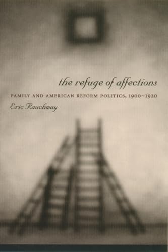 Imagen de archivo de The Refuge of Affections : Family and American Reform Politics, 1900-1920 a la venta por Better World Books