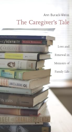 Beispielbild fr The Caregiver's Tale: Loss and Renewal in Memoirs of Family Life zum Verkauf von Chiron Media