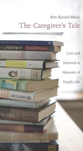 Beispielbild fr The Caregivers Tale: Loss and Renewal in Memoirs of Family Life zum Verkauf von KuleliBooks
