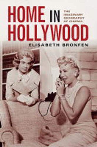 Home in Hollywood: The Imaginary Geography of Cinema (Film and Culture) (9780231121774) by Bronfen, Elisabeth