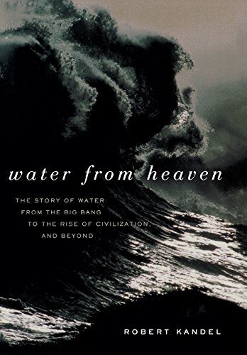 Beispielbild fr Water from Heaven : The Story of Water from the Big Bang to the Rise of Civilization, and Beyond zum Verkauf von Better World Books