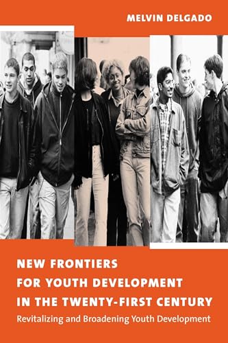 9780231122818: New Frontiers for Youth Development in the Twenty-First Century: Revitalizing and Broadening Youth Development