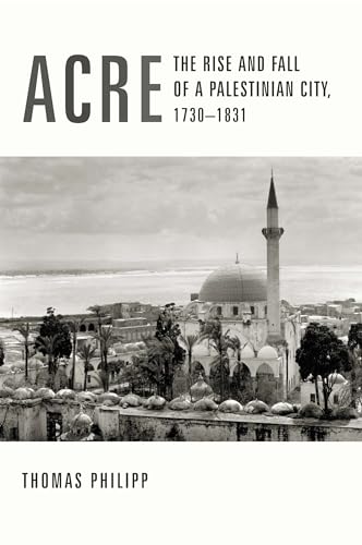 Beispielbild fr Acre: The Rise and Fall of a Palestinian City, 1730-1831 zum Verkauf von Montana Book Company