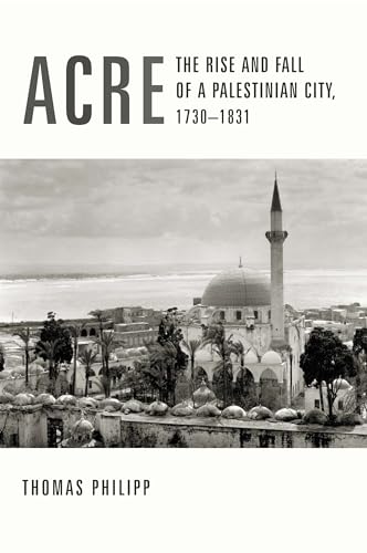 Imagen de archivo de Acre: The Rise and Fall of a Palestinian City, 1730-1831 a la venta por Montana Book Company